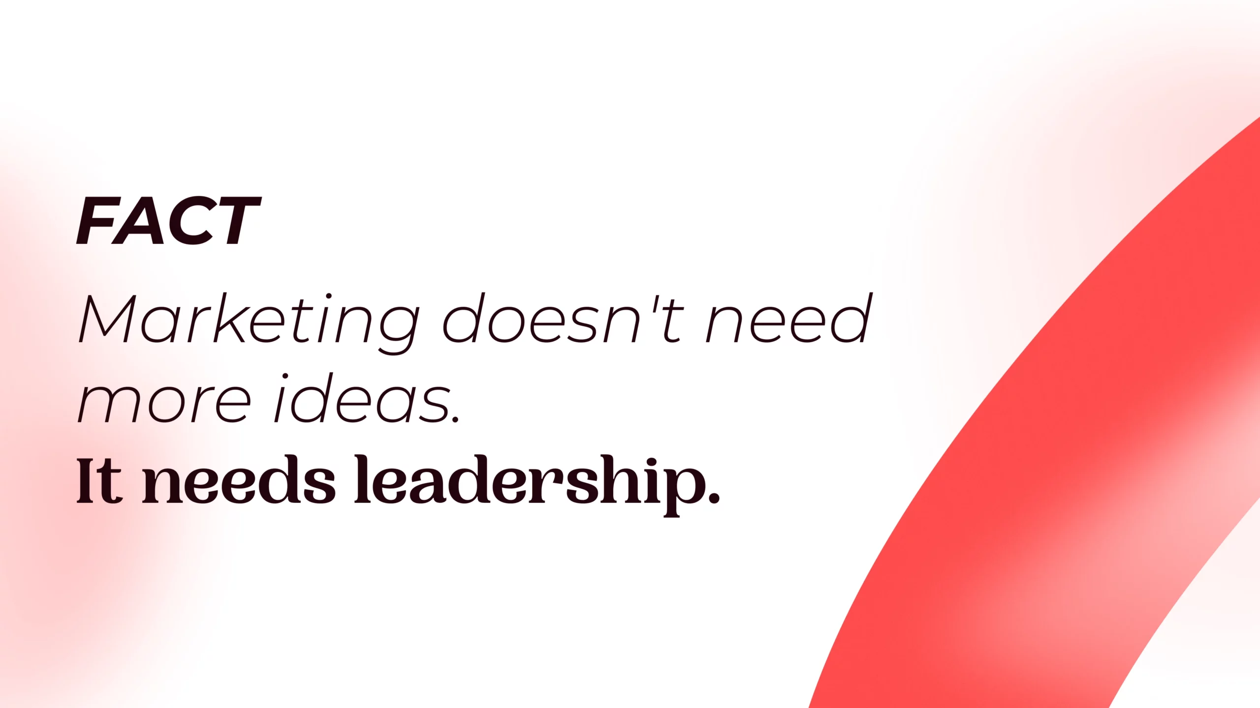Marketing doesn't need more ideas. It needs leadership.