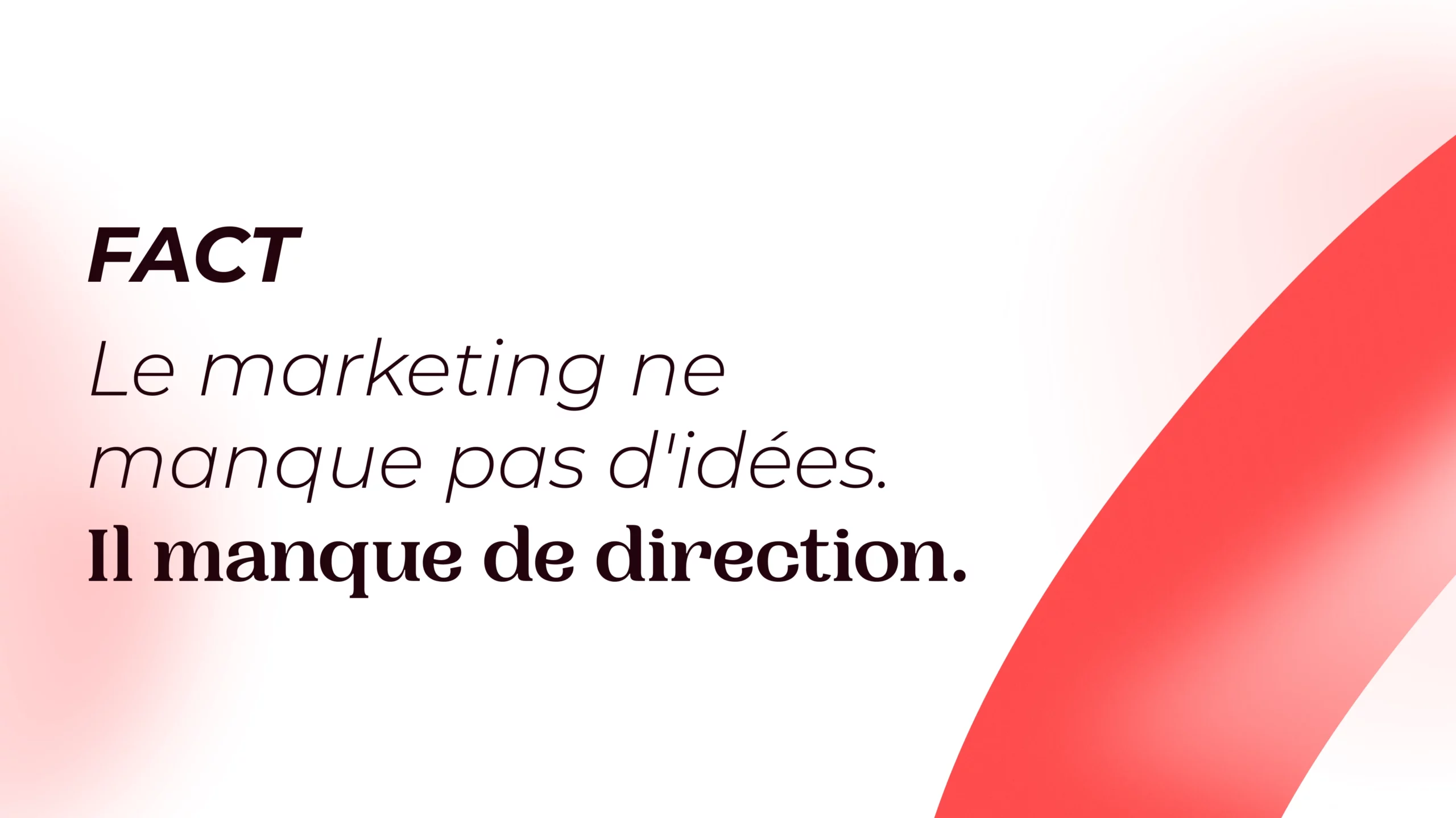Le marketing ne manque pas d'idées. Il manque de direction.